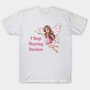 I Keep Hearing Invoices Fairy T-Shirt